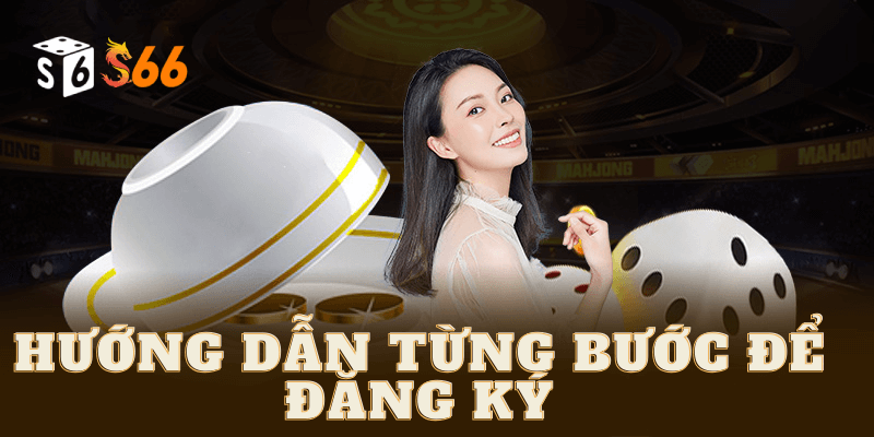 Hướng dẫn từng bước để đăng ký và chơi tại Casino S6