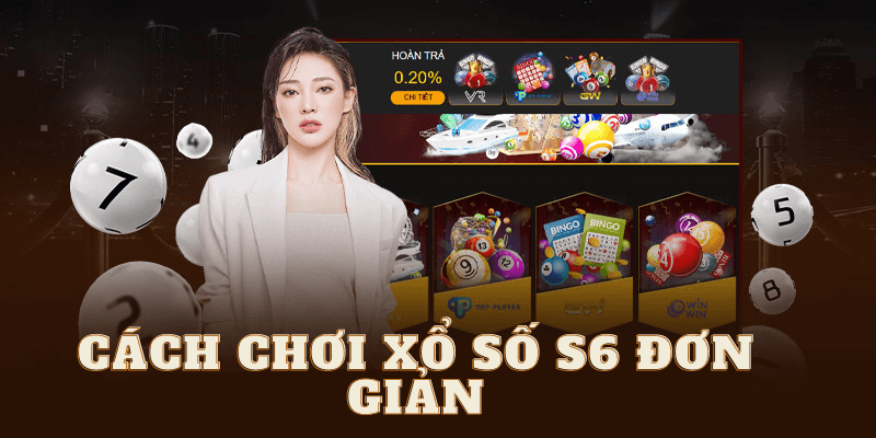 Cách chơi xổ số S6 đơn giản