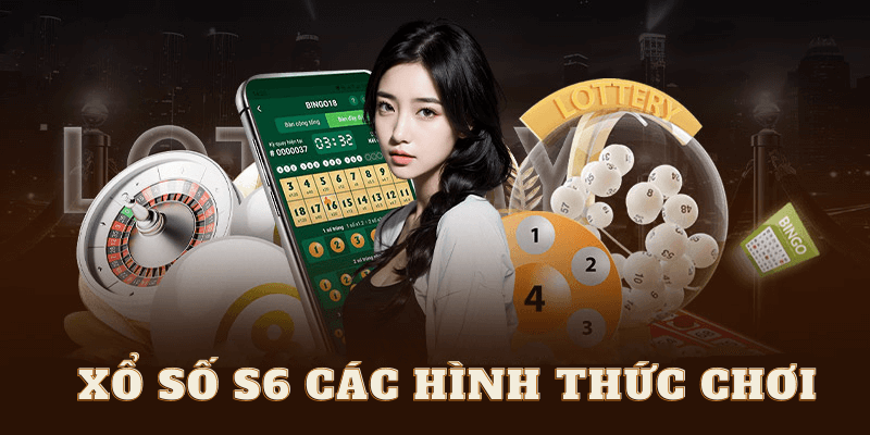 Xổ số S6 các hình thức chơi