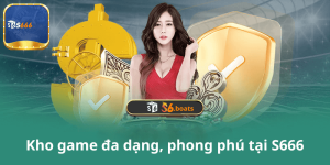 Kho game đa dạng, phong phú tại S666