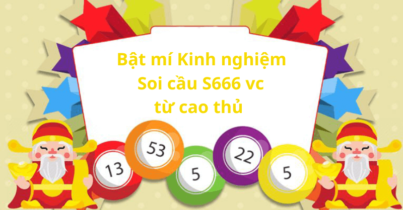 Bật mí Kinh nghiệm Soi cầu S666 vc từ cao thủ