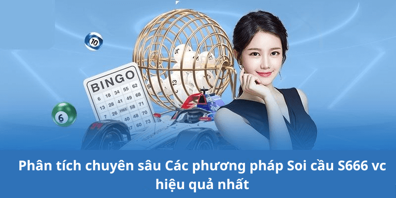 Phân tích chuyên sâu Các phương pháp Soi cầu S666 vc hiệu quả nhất