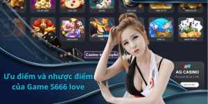 Ưu điểm và nhược điểm của Game S666 love