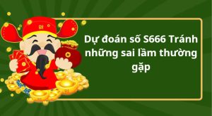 Lưu ý khi dự đoán số S666 Tránh những sai lầm thường gặp