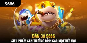 Cách chơi game bắn cá tại S666 Nhà cái